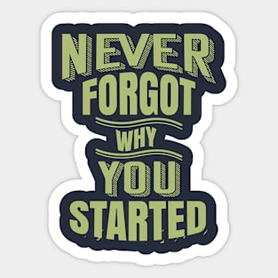 never forgot why you started Sticker